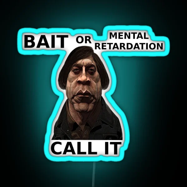 Bait Or Mental Retardation Call It RGB Neon Sign