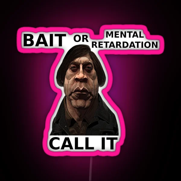 Bait Or Mental Retardation Call It RGB Neon Sign