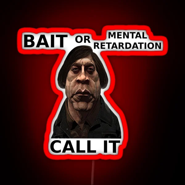Bait Or Mental Retardation Call It RGB Neon Sign
