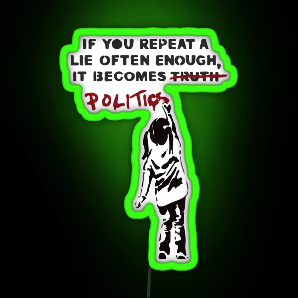 BANKSY If You Repeat A Lie Often Enough It Becomes Politics RGB Neon Sign