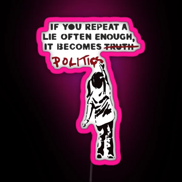 BANKSY If You Repeat A Lie Often Enough It Becomes Politics RGB Neon Sign