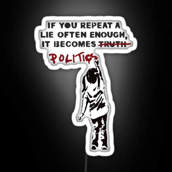 BANKSY If You Repeat A Lie Often Enough It Becomes Politics RGB Neon Sign