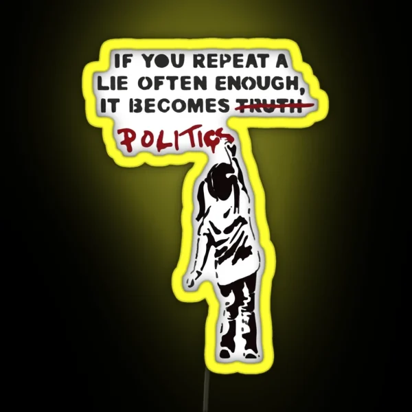 BANKSY If You Repeat A Lie Often Enough It Becomes Politics RGB Neon Sign