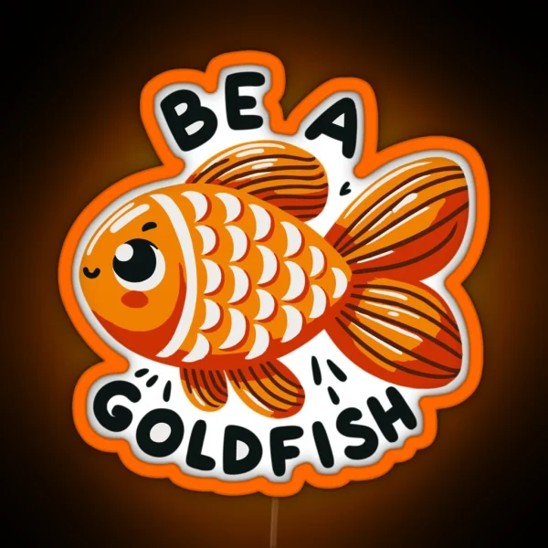 Be A Goldfish RGB Neon Sign
