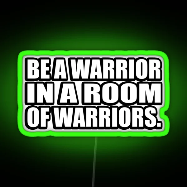 Be A Warrior In A Room Of Warriors RGB Neon Sign