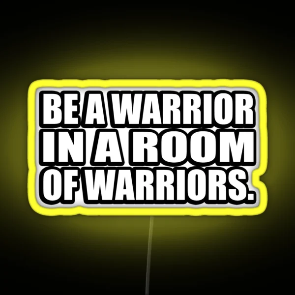 Be A Warrior In A Room Of Warriors RGB Neon Sign