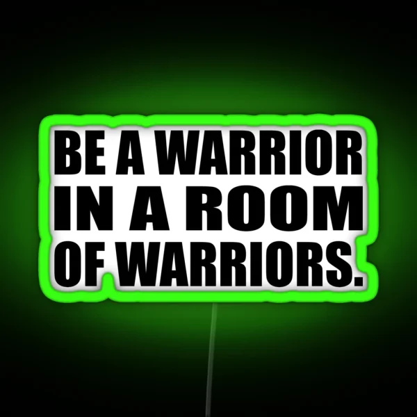 Be A Warrior In A Room Of Warriors RGB Neon Sign