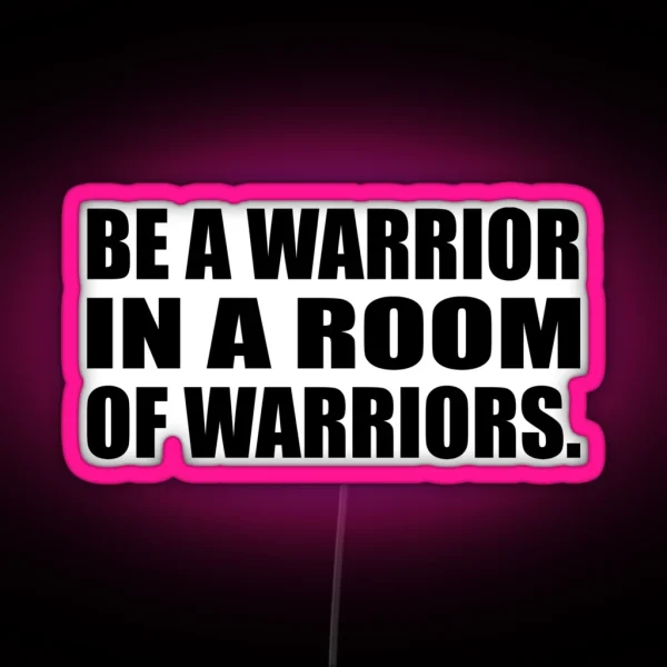 Be A Warrior In A Room Of Warriors RGB Neon Sign