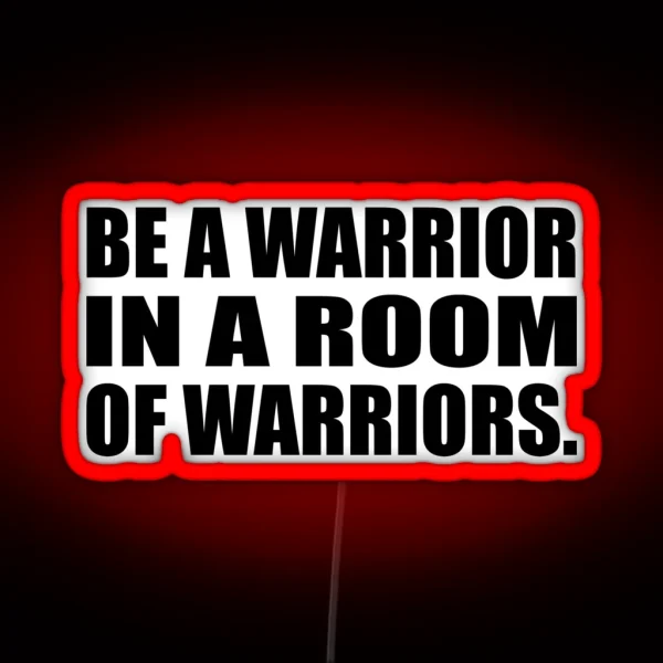 Be A Warrior In A Room Of Warriors RGB Neon Sign