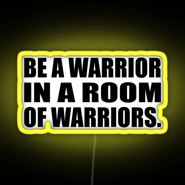 Be A Warrior In A Room Of Warriors RGB Neon Sign