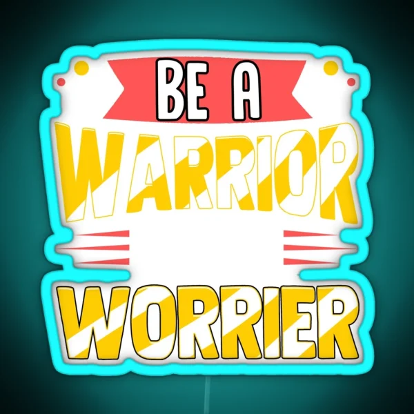Be A Warrior Not A Worrier Warrior Mindset RGB Neon Sign