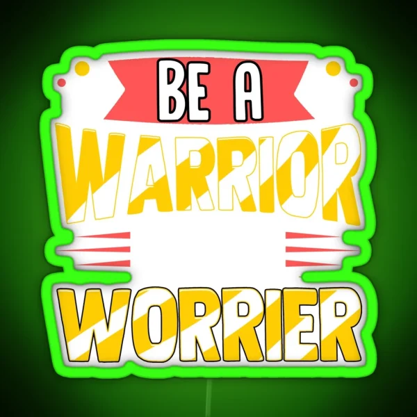 Be A Warrior Not A Worrier Warrior Mindset RGB Neon Sign