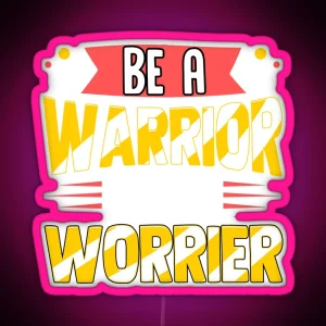 Be A Warrior Not A Worrier Warrior Mindset RGB Neon Sign