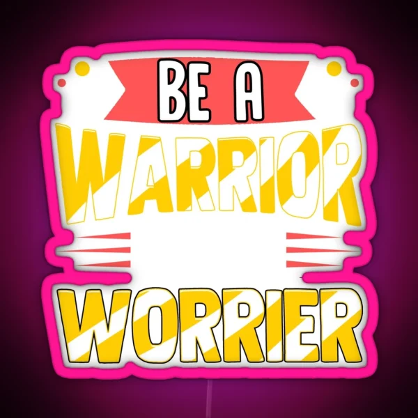 Be A Warrior Not A Worrier Warrior Mindset RGB Neon Sign