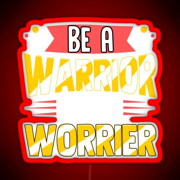 Be A Warrior Not A Worrier Warrior Mindset RGB Neon Sign