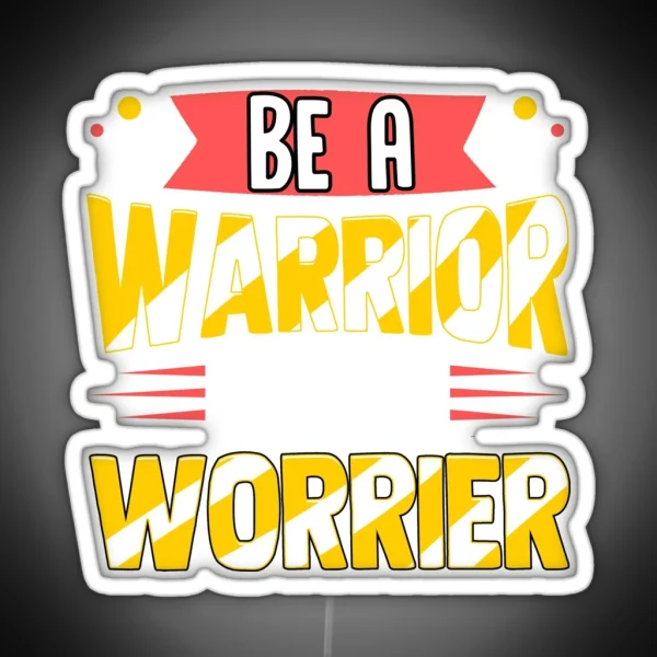 Be A Warrior Not A Worrier Warrior Mindset RGB Neon Sign