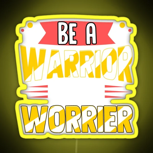 Be A Warrior Not A Worrier Warrior Mindset RGB Neon Sign
