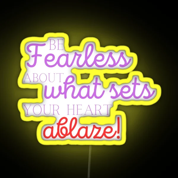 Be Fearless About What Sets Your Heart Ablaze Motivational Inspiration RGB Neon Sign