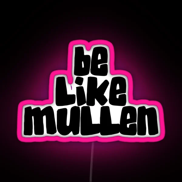 Be Like Mullen RGB Neon Sign