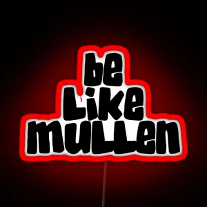 Be Like Mullen RGB Neon Sign