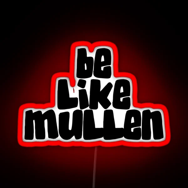 Be Like Mullen RGB Neon Sign