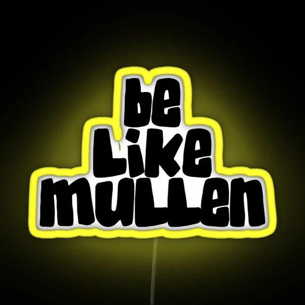 Be Like Mullen RGB Neon Sign