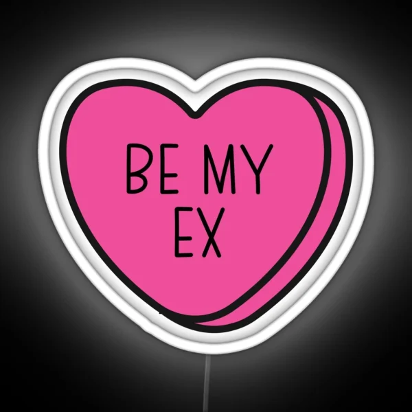 Be My Ex Anti Valentine Ew Valentines Conversation Heart Rude Valentines Anti Valentine Eww Valentines Ew Valentines RGB Neon Sign