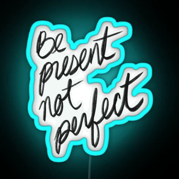 Be Present Not Perfect I Enjoy The Moment RGB Neon Sign