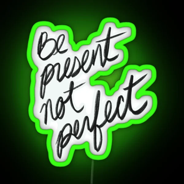 Be Present Not Perfect I Enjoy The Moment RGB Neon Sign