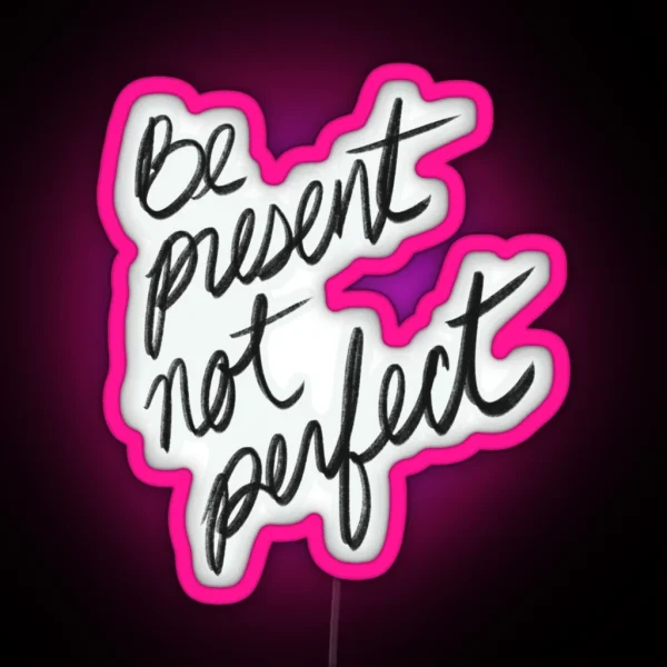 Be Present Not Perfect I Enjoy The Moment RGB Neon Sign