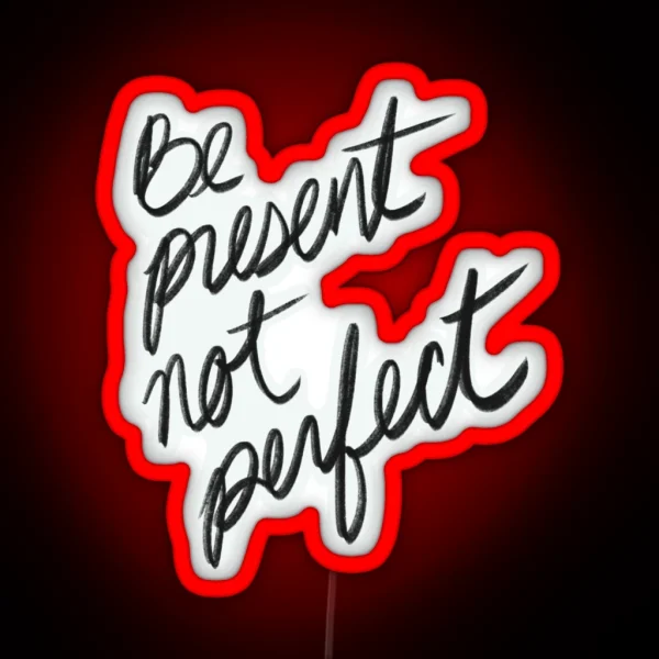 Be Present Not Perfect I Enjoy The Moment RGB Neon Sign