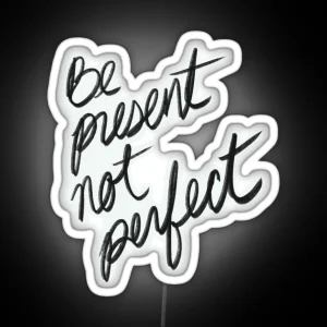 Be Present Not Perfect I Enjoy The Moment RGB Neon Sign