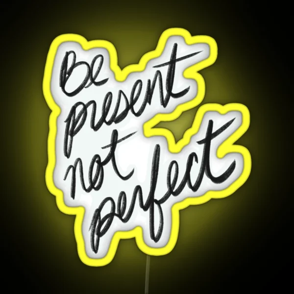 Be Present Not Perfect I Enjoy The Moment RGB Neon Sign