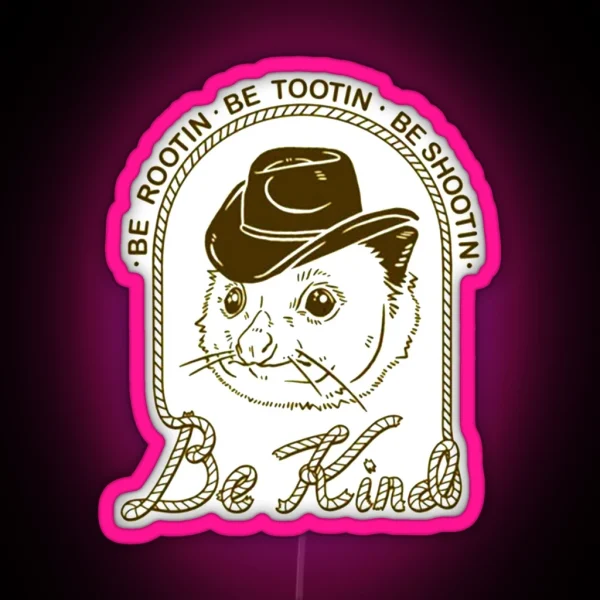 Be Rootin Be Tootin Be Shootin Be Kind 01 RGB Neon Sign