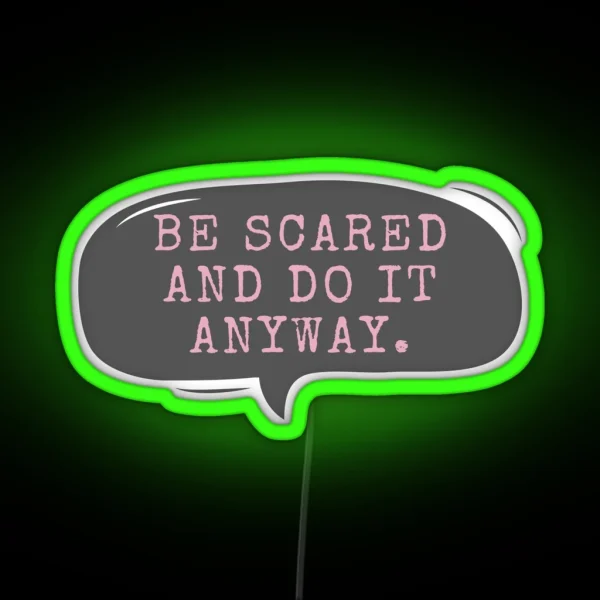 Be Scared And Do It Anyway RGB Neon Sign