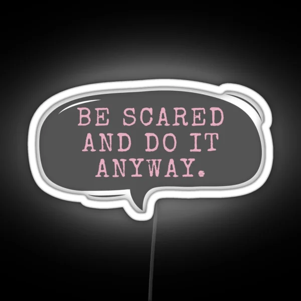 Be Scared And Do It Anyway RGB Neon Sign