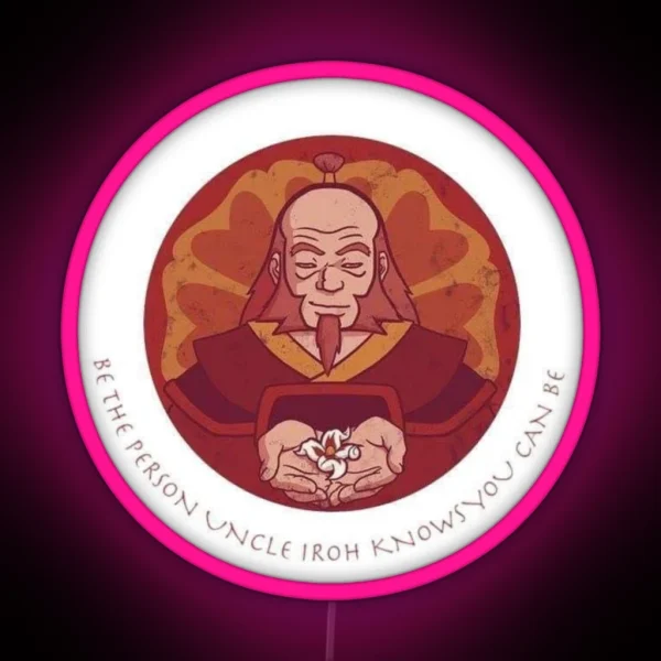 Be The Person Uncle Iroh Knows You Can Be RGB Neon Sign