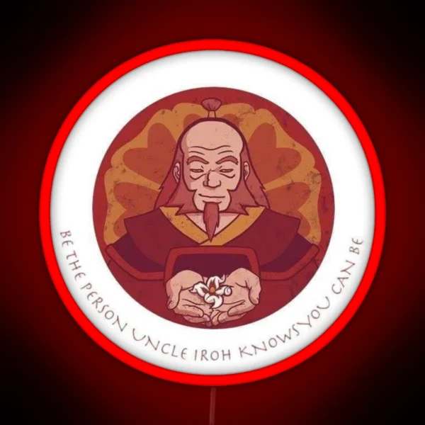 Be The Person Uncle Iroh Knows You Can Be RGB Neon Sign