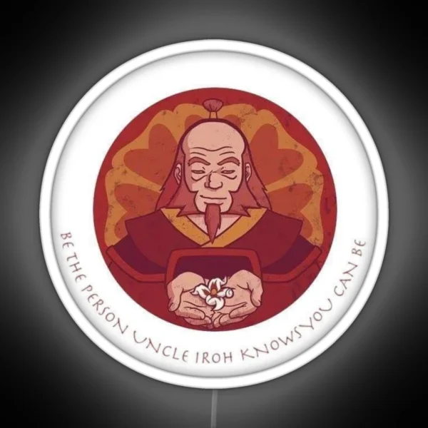 Be The Person Uncle Iroh Knows You Can Be RGB Neon Sign