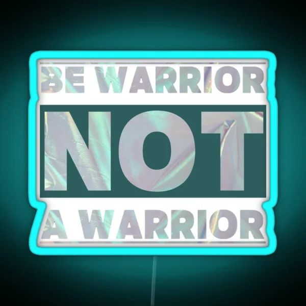 BE WARRIOR NOT A WARRIOR RGB Neon Sign