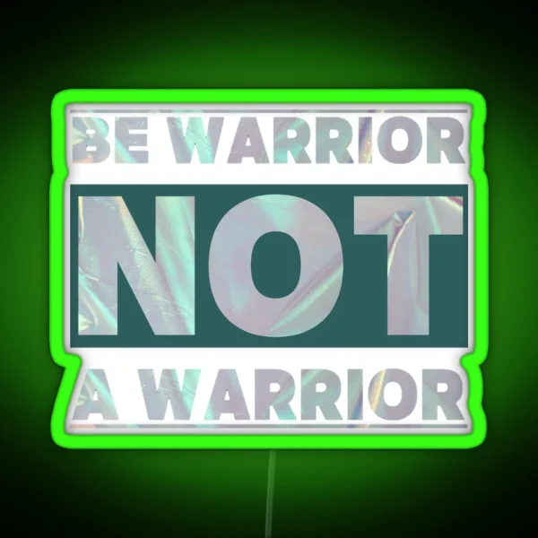 BE WARRIOR NOT A WARRIOR RGB Neon Sign