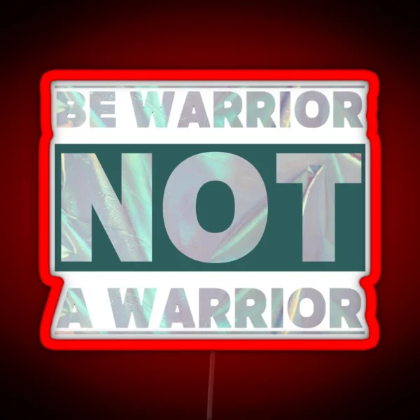 BE WARRIOR NOT A WARRIOR RGB Neon Sign