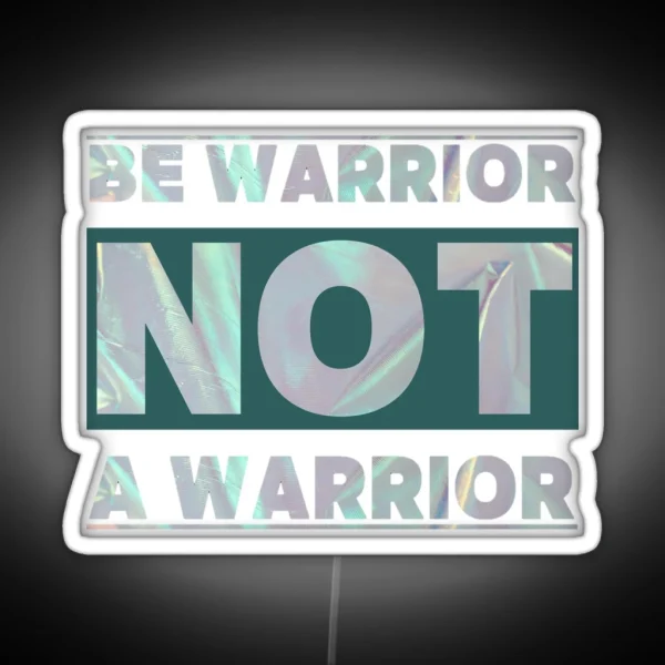 BE WARRIOR NOT A WARRIOR RGB Neon Sign