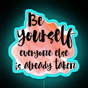 Be Yourself Everyone Else Is Already Taken RGB Neon Sign