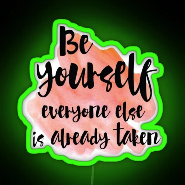 Be Yourself Everyone Else Is Already Taken RGB Neon Sign