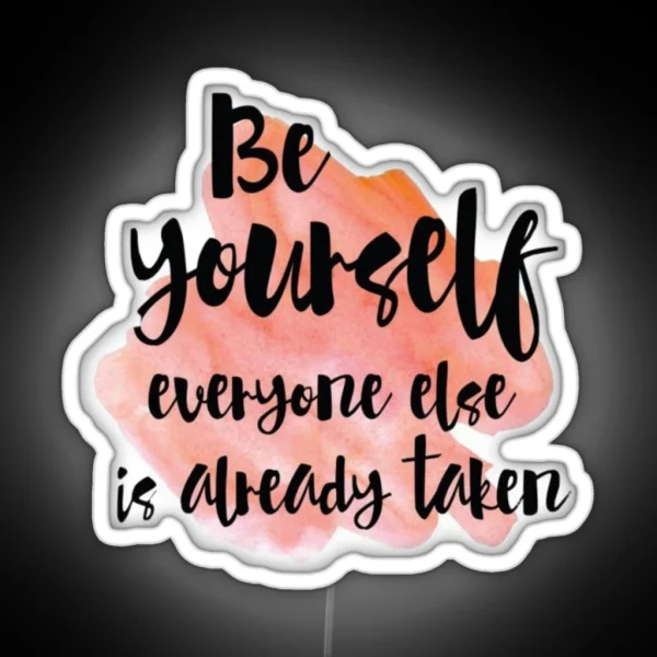 Be Yourself Everyone Else Is Already Taken RGB Neon Sign