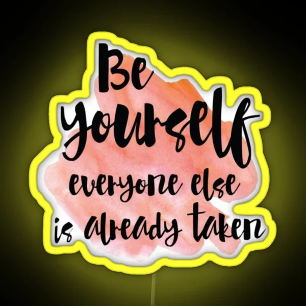 Be Yourself Everyone Else Is Already Taken RGB Neon Sign