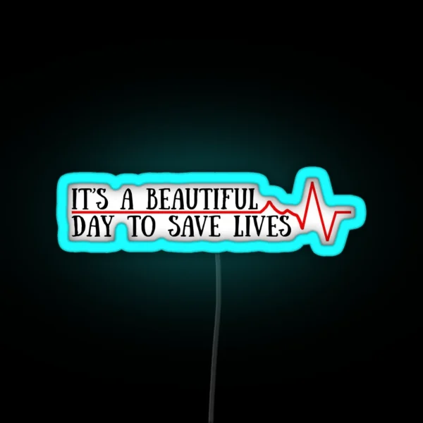 Beautiful Day To Save Lives RGB Neon Sign