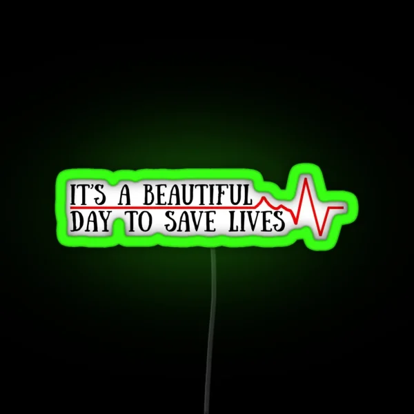 Beautiful Day To Save Lives RGB Neon Sign