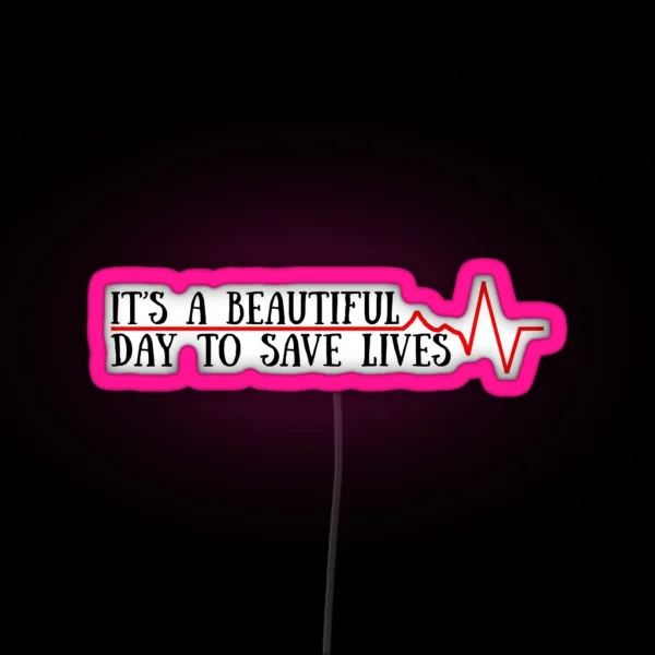Beautiful Day To Save Lives RGB Neon Sign